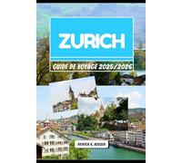 ZURICH GUIDE DE VOYAGE 2025/2026: Couches de lumière, de son et d'histoire au cœur de la Suisse (La Chronique du Voyageur)