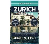 Zurich Switzerland Travel Guide 2024: A Newly Updated Pocket Companion to Exploring Best Attractions, Local Cuisine, Best Restaurants, and Insider ... Swiss Vacation (Newly Updated Guidebooks)