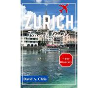 Zurich Travel Guide 2024: Explore the Must-See Attractions in Switzerland's Metropolis (A Traveler's Handbook Guide)