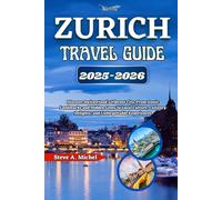 Zurich Travel Guide 2025-2026: Discover Switzerland’s Vibrant City, From Iconic Landmarks and Hidden Gems to Local Culture, Culinary Delights, and Unforgettable Experiences