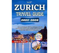 Zurich Travel Guide 2025-2026: Discover Switzerland’s Vibrant City, From Iconic Landmarks and Hidden Gems to Local Culture, Culinary Delights, and Unforgettable Experiences