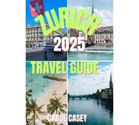 ZURICH TRAVEL GUIDE 2025: The Perfect Blend of Old-World Charm and Modern Luxury