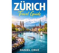Zurich travel guide: “Zürich Travel Guide 2026: Insider Tips, Must-See Attractions, Day Trips & Smart Travel Hacks”