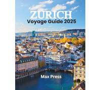 Zurich Voyage Guide 2025: Temps de visite, lieux incontournables, Meilleurs hébergements, règles et réglementations à suivre et meilleurs restaurants du pays