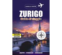ZURIGO GUIDA DI VIAGGIO 2025 - 2026: Come esplorare in sicurezza, mangiare bene e viaggiare in modo intelligente senza spendere una fortuna