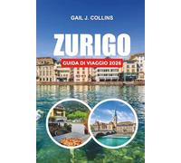 ZURIGO GUIDA DI VIAGGIO 2026: Esplora Zurigo come un locale con attrazioni imperdibili, consigli per le vacanze in famiglia, shopping, ristorazione e avventure alpine