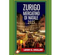 ZURIGO MERCATINO DI NATALE 2025: "Il tuo viaggio definitivo verso le destinazioni festive più incantevoli del mondo": 18 (“Travel the World”)
