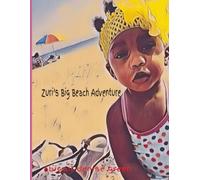 Zuri's Big Beach Adventure: A Colorful Picture Book About Zuri’s Exciting Beach Day, Imagination, and Choosing the Perfect Outfit| 8 x11 |25 pages| ... old| Fun bedtime story, vacations, great gift