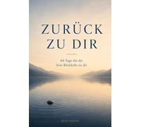 Zurück zu dir: 84 Tage für die leise Rückkehr zu dir