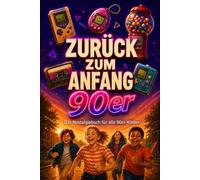 Zurück zum Anfang 90er: Das Nostalgie Buch für alle 90er Kinder