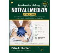 Zusatzweiterbildung Notfallmedizin 2026-2027: Klinische Entscheidungsalgorithmen, ABCDE Systematik und Fallvignetten für den Erwerb der Zusatzbezeichnung mit 550 Prüfungsfragen