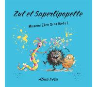 Zut et Saperlipopette, mission : Zéro gros mots !: Album jeunesse drôle sur la gestion des émotions : l'outil d'éducation positive (dès 5 ans) pour ... mots et transformer la frustration en rires.