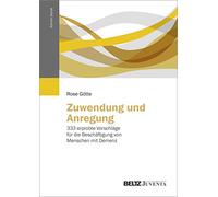 Zuwendung und Anregung: 333 erprobte Vorschläge für die Beschäftigung von Menschen mit Demenz