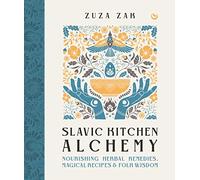 Zuza Zak - Slavic Kitchen Alchemy Nourishing Herbal Remedies Magica - Q245z