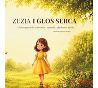 Zuzia i głos serca: Cicha opowieść o odwadze i słuchaniu siebie