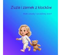 Zuzia i zamek z klocków: Małe zasady na szczęśliwy dzień