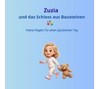 Zuzia und das Schloss aus Bausteinen: Kleine Regeln für einen glücklichen Tag