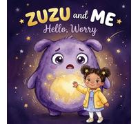Zuzu and Me: Hello Worry: A Social Emotional Learning Picture Book About Anxiety, Big Feelings & Fear for Kids Ages 3-6 , Calm Down Story with Coping ... Children (Zuzu's Big Feelings Collection)