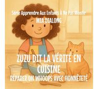 Zuzu Dit La Vérité Sur La Cuisine: Réparer Un Whoops Avec Honnêteté: 6 (Série Apprendre Aux Enfants À Ne Pas Mentir)