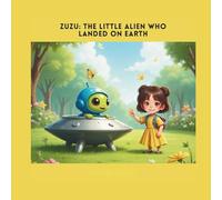 Zuzu: The Little Alien Who Landed on Earth