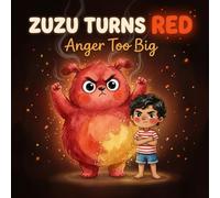 Zuzu Turns Red Anger Too Big: Self-Control , Tantrum Management Picture Book for Kids Ages 3-6 | Social Emotional Learning Calm Down Story with Turtle ... Children (Zuzu's Big Feelings Collection)