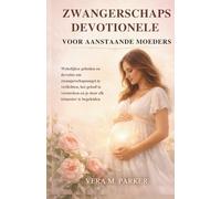 ZWANGERSCHAPSDEVOTIONELE VOOR AANSTAANDE MOEDERS: Wekelijkse gebeden en devoties om zwangerschapsangst te verlichten, het geloof te versterken en je door elk trimester te begeleiden