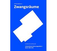 Zwangsräume: Antisemitische Wohnungspolitik in Berlin 1939-1945
