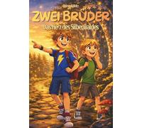 Zwei Brüder - Das Herz des Silberwaldes: Wenn zwei Brüder in einen Zauberwald gezogen werden, entscheidet nicht Stärke - sondern Herz | Ein magisches ... (Zwei Brüder - Gemeinsam jenseits der Welten)