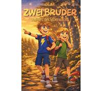 Zwei Brüder - Das Herz des Silberwaldes: Wenn zwei Brüder in einen Zauberwald gezogen werden, entscheidet nicht Stärke - sondern Herz | Ein magisches ... (Zwei Brüder - Gemeinsam jenseits der Welten)