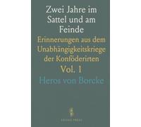 Zwei Jahre im Sattel und am Feinde: Erinnerungen aus dem Unabhängigkeitskriege der Konföderirten