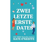 Zwei Letzte Erste Dates: Eine herzerwärmende Romantikkomödie über unerwartete Liebe (Flirten mit der Ewigkeit)