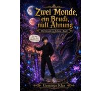 Zwei Monde, ein Brudi, null Ahnung: Die Chronik von Aetheria - Band 1 (Die Chronik vom Ende, das keiner wollte)