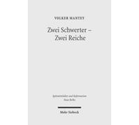 Zwei Schwerter - Zwei Reiche : Martin Luthers Zwei-Reiche-Lehre vor ihrem spatmittelalterlichen Hintergrund
