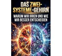 Zwei-Systeme-Gehirn: Warum wir irren und wie wir besser entscheiden