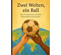 Zwei Welten , ein Ball: Eine Freundschaft zwischen Deutschland und Gambia