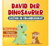 Zweisprachige Bücher Englisch Deutsch für Kinder: David der Dinosaurier Lektion in Freundlichkeit: Kinderbuch über Freundschaft, Empathie, Respekt und ... ab 3 Jahren | Inklusive Ausmalbilder