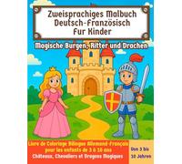 Zweisprachiges Malbuch Deutsch-Französisch fur Kinder │ Magische Burgen, Ritter und Drachen: Livre de Coloriage Bilingue Allemand-Français pour les ... Magiques (Bilingual Coloring Book for Kids)