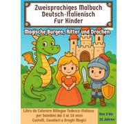 Zweisprachiges Malbuch Deutsch - Italienisch für Kinder: Magische Burgen, Ritter und Drachen: Libro da Colorare Bilingue Tedesco - Italiano per ... Magici (Bilingual Coloring Book for Kids)