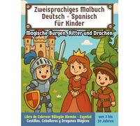 Zweisprachiges Malbuch Deutsch - Spanisch für Kinder | Libro de Colorear Bilingüe Alemán - Español para Niños: Magische Burgen, Ritter und Drachen | ... Mágicos (Bilingual Coloring Book for Kids)