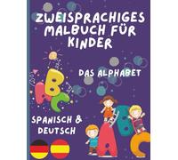 Zweisprachiges Malbuch für Kinder - Alphabet in Deutsch und Spanisch malen und lernen | Deutsch-Spanisch Malbuch für Kinder im Alter von 2-5 Jahren