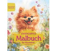 ZWERGSPITZ: Malbuch für Hundefans - Frühlingsedition mit wunderschönen Frühlingsmotiven zur Entspannung und kreativen Auszeit (Herzenshunde-Malbuchreihe)