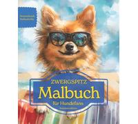 ZWERGSPITZ: Malbuch für Hundefans - Sommeredition mit wunderschönen Sommermotiven zur Entspannung und kreativen Auszeit (Herzenshunde-Malbuchreihe)