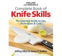 [(Zwilling J.A. Henkels Complete Book of Knife Skills: The Essential Guide to Use, Techniques & Care)] [ By (author) Jeffrey Elliot, By (author) Zwilling J.A. Henckels, By (author) James P. Dewan ] [November, 2010]