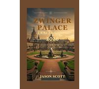 Zwinger Palace Travel Guide: Explore Baroque Gardens, Old Masters Gallery & Saxony’s Royal Heritage (Germany Unlocked: The Essential Travel Series)