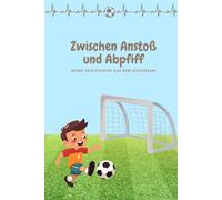 Zwischen Anstoß und Abpfiff: Meine Geschichten aus dem Strafraum