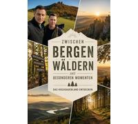 Zwischen Bergen, Wäldern und besonderen Momenten: Das Hochsauerland entdecken: Mit brillanten Farbbildern