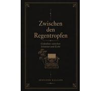 Zwischen den Regentropfen: Gedanken zwischen Schatten und Licht