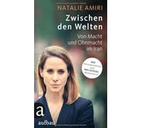 Zwischen den Welten: Von Macht und Ohnmacht im Iran