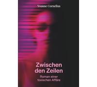 Zwischen den Zeilen: Roman einer toxischen Affäre