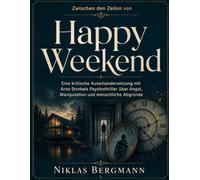 Zwischen den Zeilen von Happy Weekend: Eine kritische Auseinandersetzung mit Arno Strobels Psychothriller über Angst, Manipulation und menschliche Abgründe
